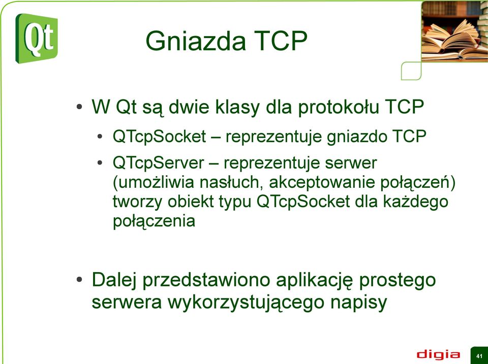 nasłuch, akceptowanie połączeń) tworzy obiekt typu QTcpSocket dla