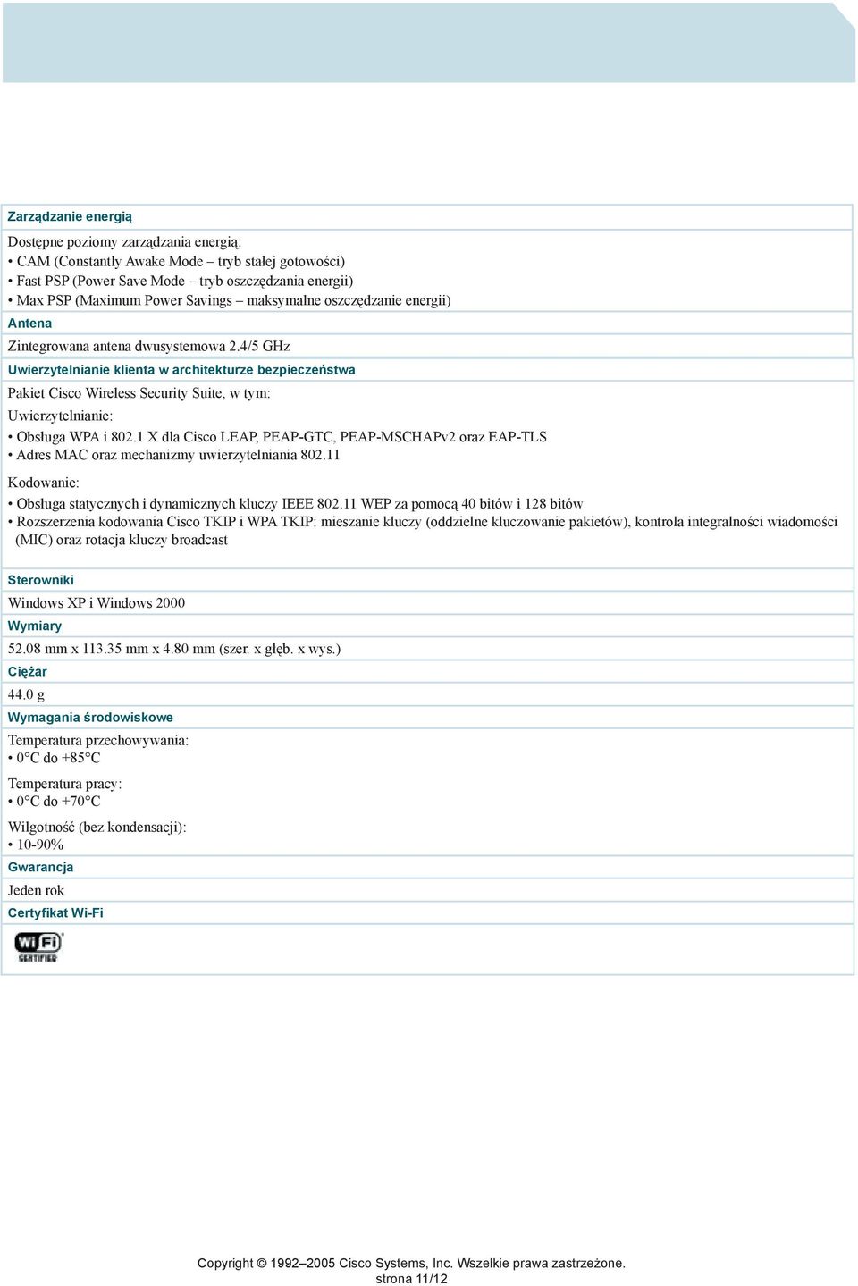 4/5 GHz Uwierzytelnianie klienta w architekturze bezpieczeństwa Pakiet Cisco Wireless Security Suite, w tym: Uwierzytelnianie: Obsługa WPA i 802.