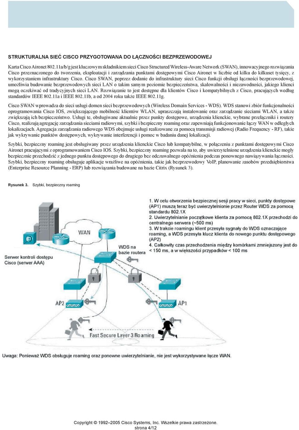 Cisco Aironet w liczbie od kilku do kilkuset tysięcy, z wykorzystaniem infrastruktury Cisco.