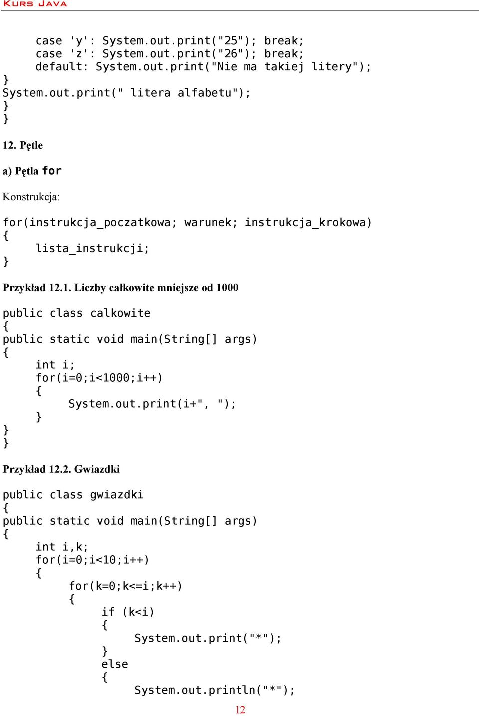 .1. Liczby całkowite mniejsze od 1000 public class calkowite public static void main(string[] args) int i; for(i=0;i<1000;i++) System.out.