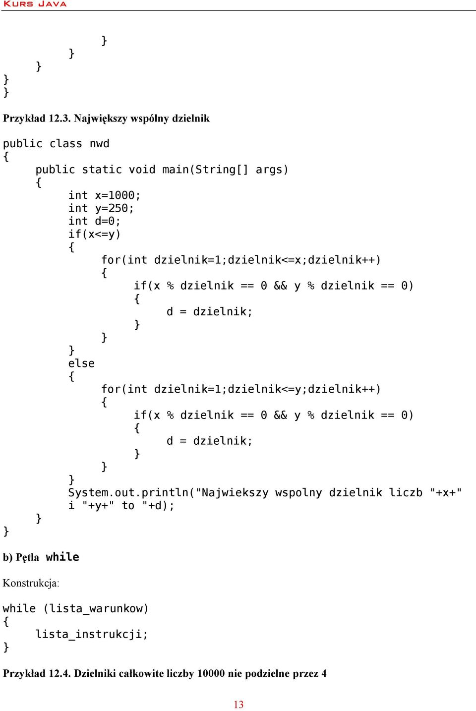 dzielnik=1;dzielnik<=x;dzielnik++) if(x % dzielnik == 0 && y % dzielnik == 0) d = dzielnik; else for(int dzielnik=1;dzielnik<=y;dzielnik++)