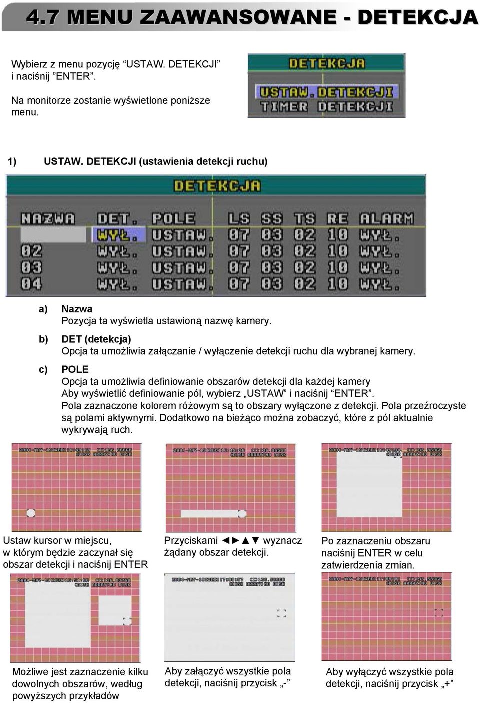 c) POLE Opcja ta umożliwia definiowanie obszarów detekcji dla każdej kamery Aby wyświetlić definiowanie pól, wybierz USTAW i naciśnij ENTER.