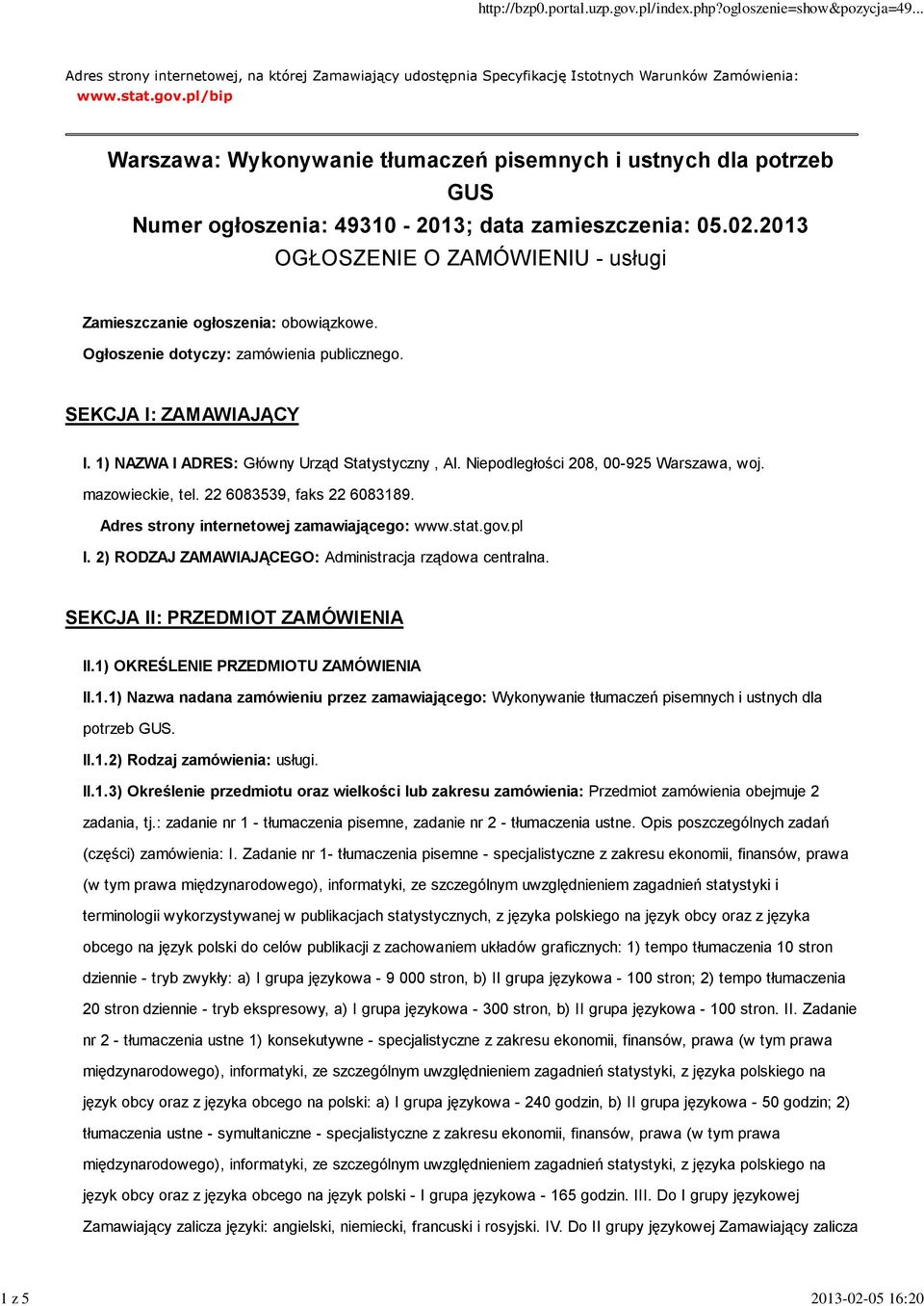 2013 OGŁOSZENIE O ZAMÓWIENIU - usługi Zamieszczanie ogłoszenia: obowiązkowe. Ogłoszenie dotyczy: zamówienia publicznego. SEKCJA I: ZAMAWIAJĄCY I. 1) NAZWA I ADRES: Główny Urząd Statystyczny, Al.