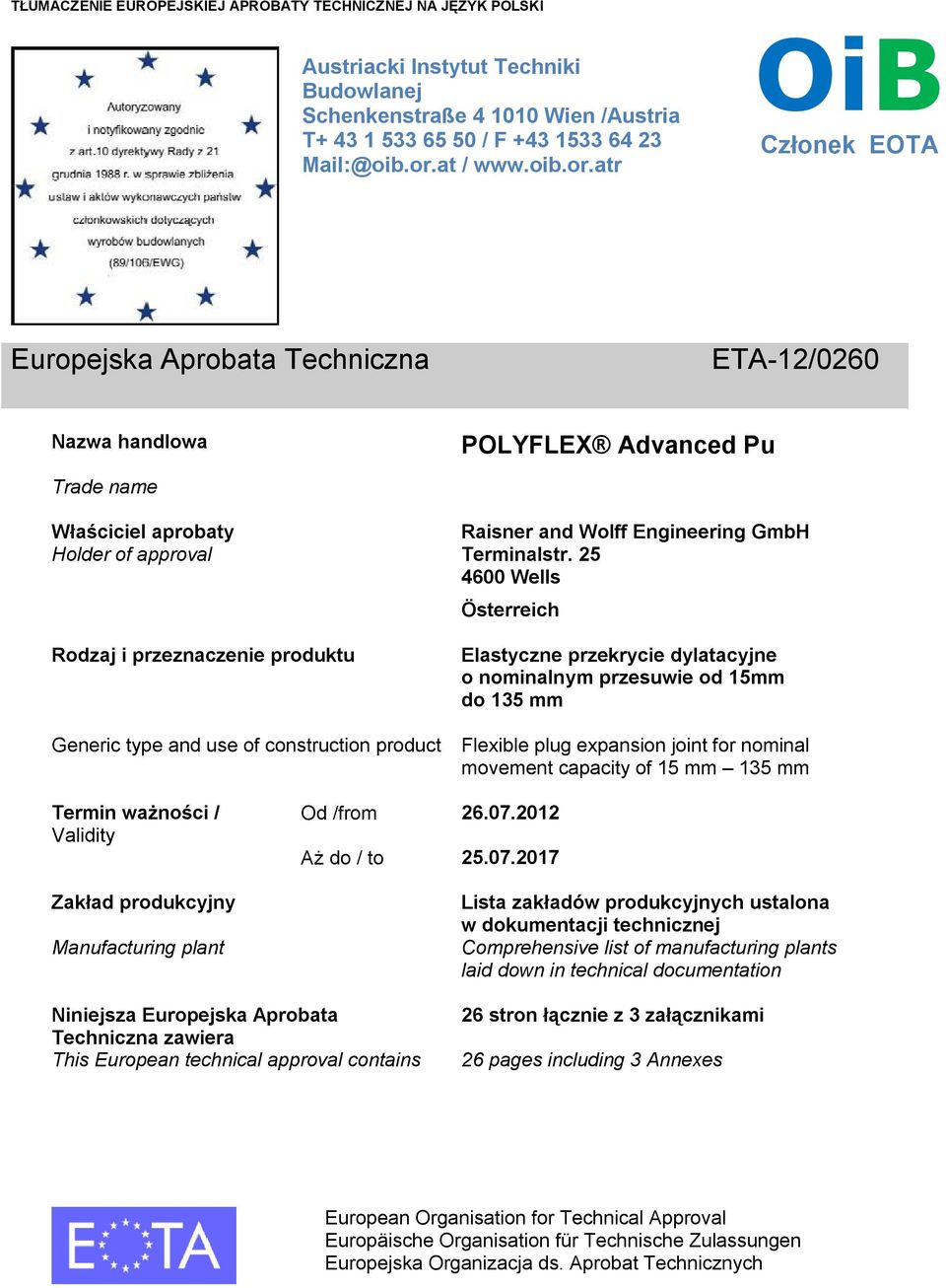 25 4600 Wells Österreich Rodzaj i przeznaczenie produktu Generic type and use of construction product Elastyczne przekrycie dylatacyjne o nominalnym przesuwie od 15mm do 135 mm Flexible plug