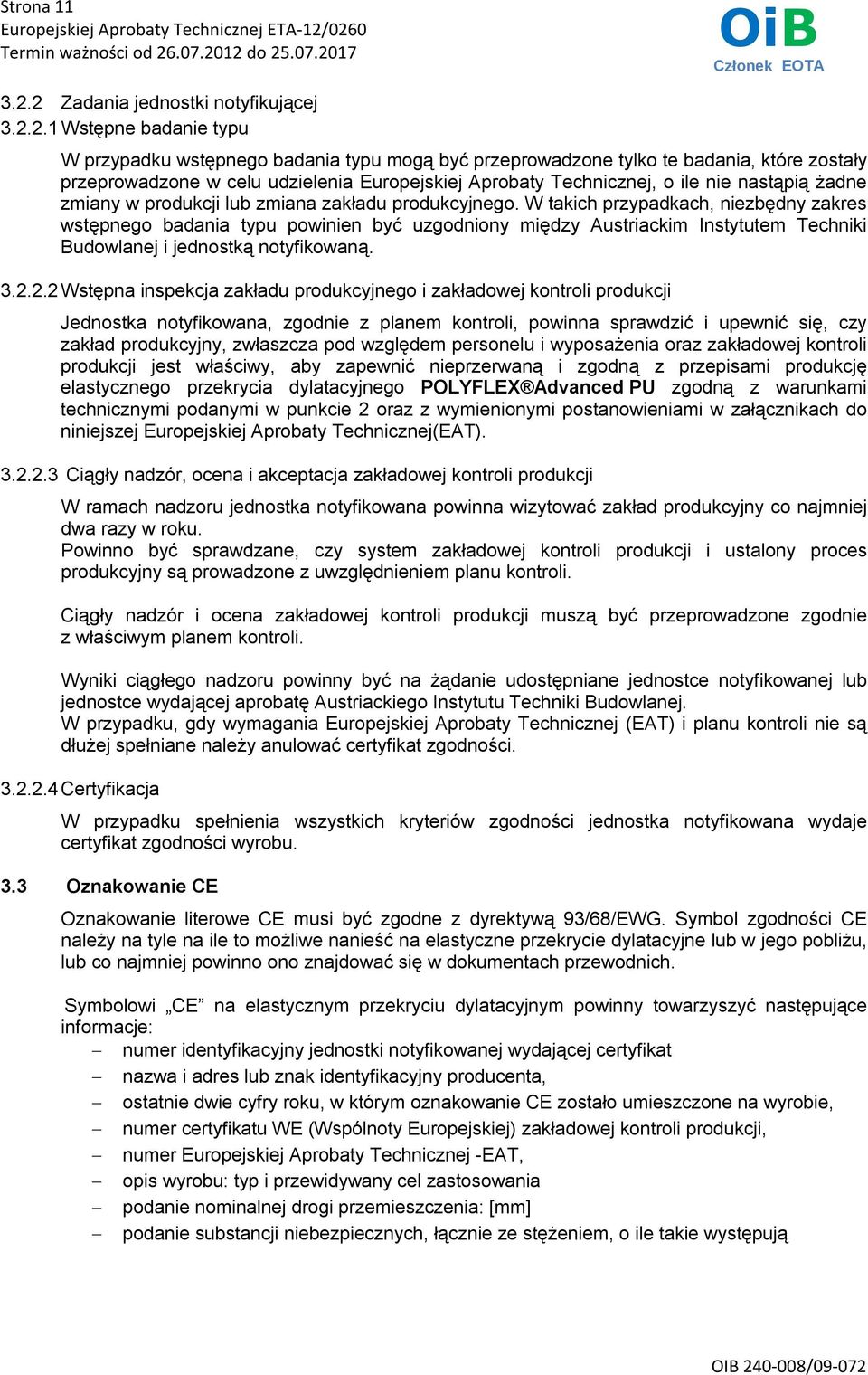 Aprobaty Technicznej, o ile nie nastąpią żadne zmiany w produkcji lub zmiana zakładu produkcyjnego.