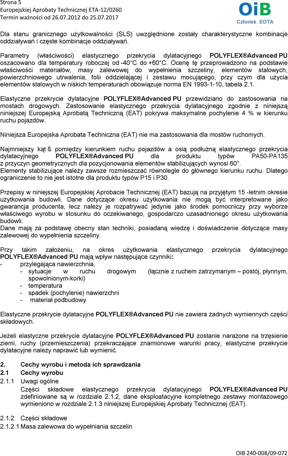 Ocenę tę przeprowadzono na podstawie właściwości materiałów, masy zalewowej do wypełnienia szczeliny, elementów stalowych, powierzchniowego utrwalenia, folii oddzielającej i zestawu mocującego, przy