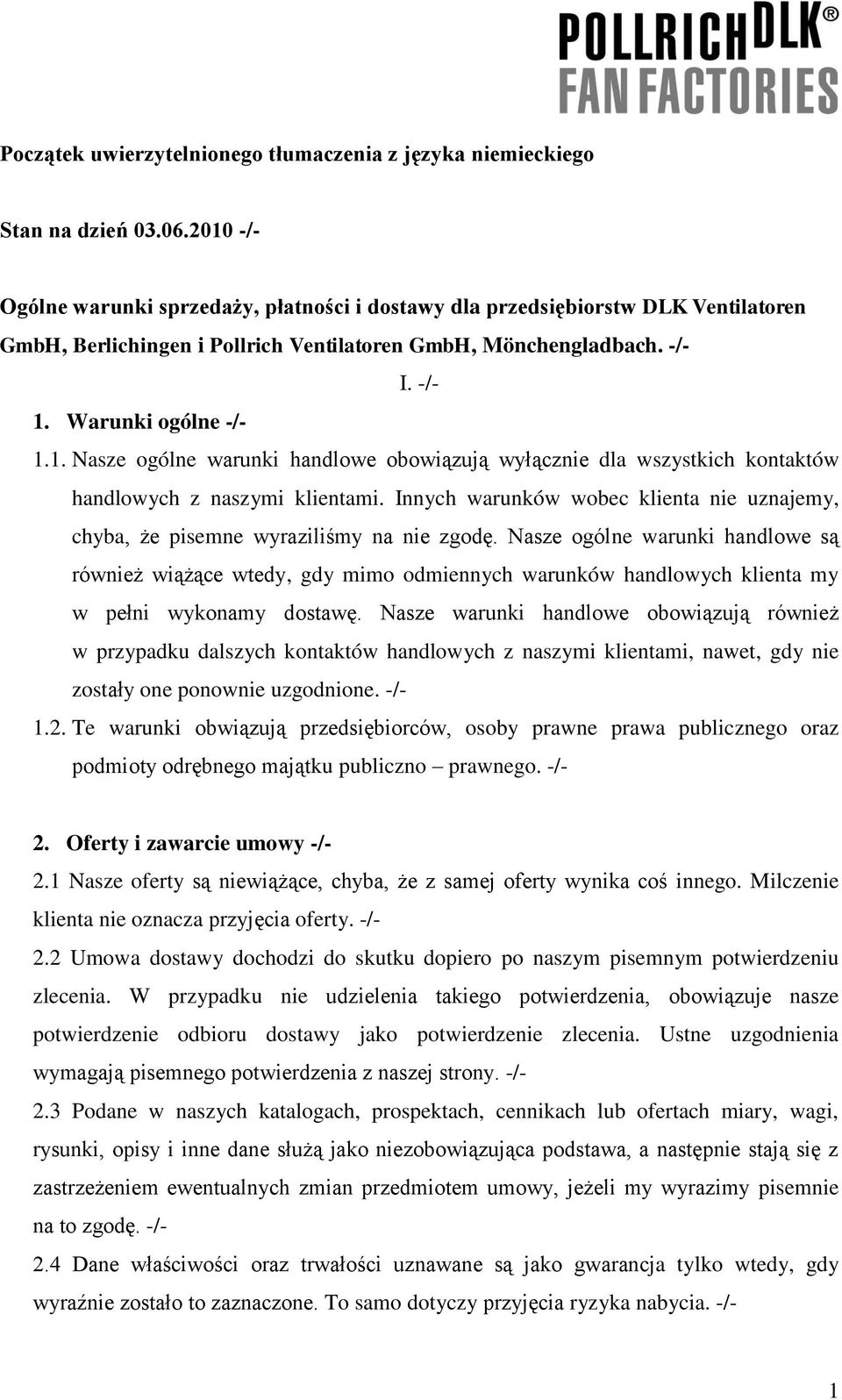 Innych warunków wobec klienta nie uznajemy, chyba, że pisemne wyraziliśmy na nie zgodę.