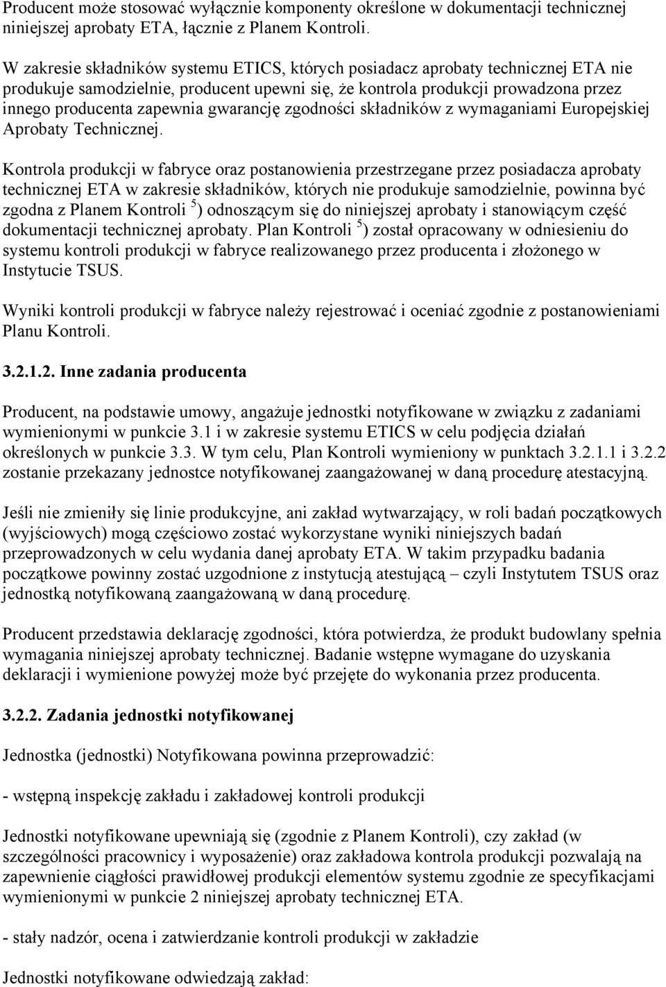 gwarancję zgodności składników z wymaganiami Europejskiej Aprobaty Technicznej.