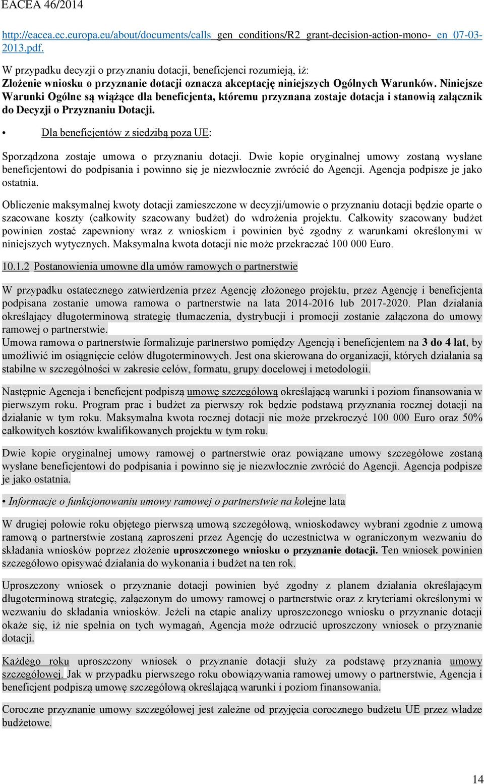 Niniejsze Warunki Ogólne są wiążące dla beneficjenta, któremu przyznana zostaje dotacja i stanowią załącznik do Decyzji o Przyznaniu Dotacji.