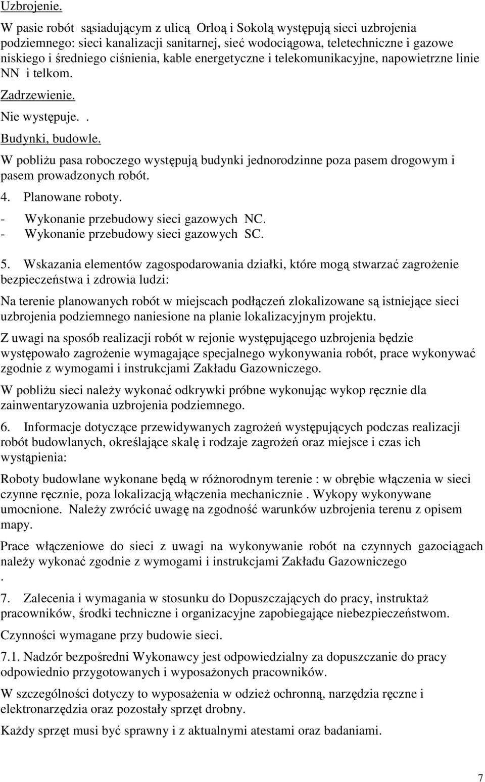 energetyczne i telekomunikacyjne, napowietrzne linie NN i telkom. Zadrzewienie. Nie występuje.. Budynki, budowle.