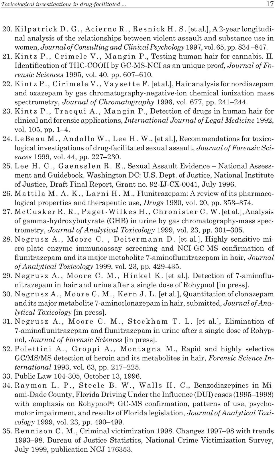 , C r i m e l e V., M a n g i n P., Testing human hair for cannabis. II. Identification of THC-COOH by GC-MS-NCI as an unique proof, Journal of Forensic Sciences 1995, vol. 40, pp. 607 610. 22.