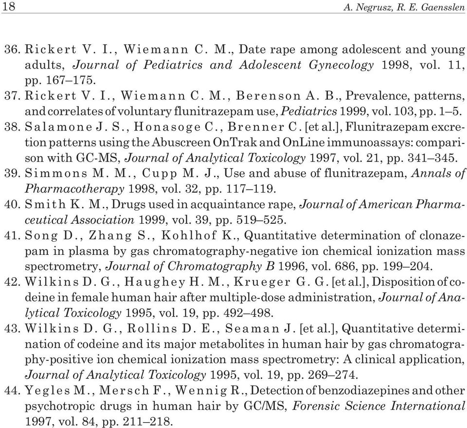 , B r e n n e r C. [et al.], Flunitrazepam excretion patterns using the Abuscreen OnTrak and OnLine immunoassays: comparison with GC-MS, Journal of Analytical Toxicology 1997, vol. 21, pp. 341 345.