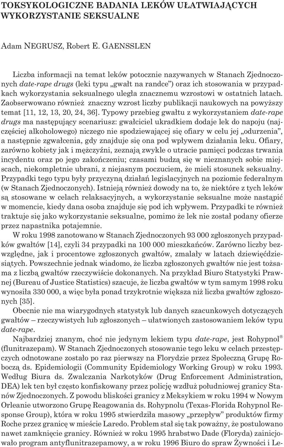 znacznemu wzrostowi w ostatnich latach. Zaobserwowano równie znaczny wzrost liczby publikacji naukowych na powy szy temat [11, 12, 13, 20, 24, 36].