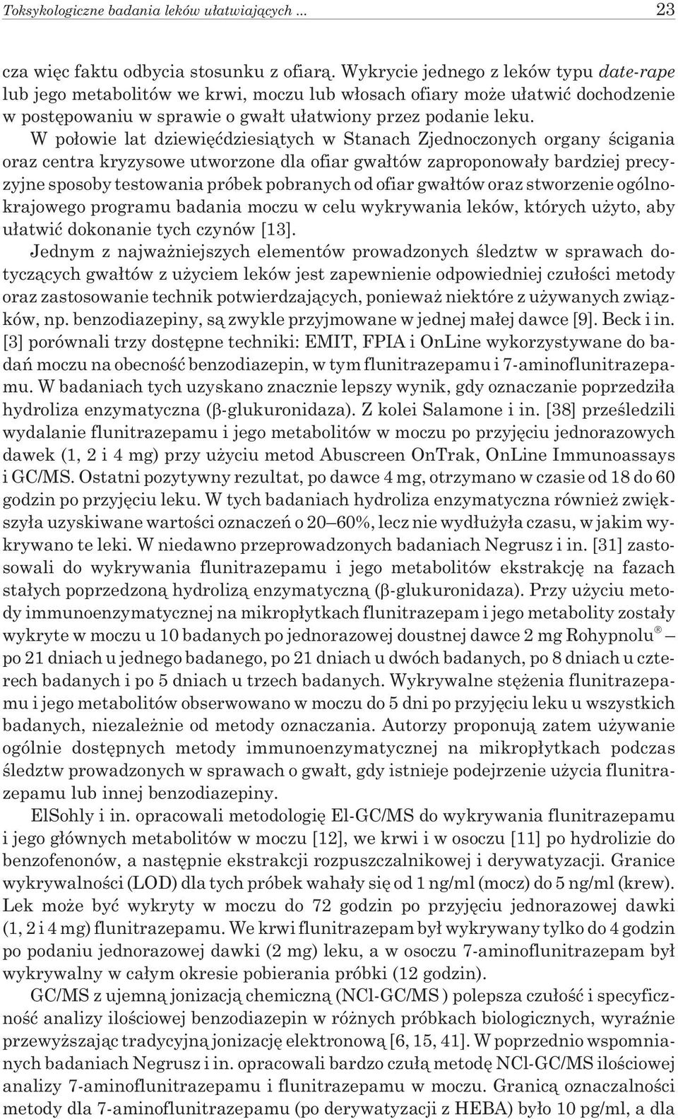 W po³owie lat dziewiêædziesi¹tych w Stanach Zjednoczonych organy œcigania oraz centra kryzysowe utworzone dla ofiar gwa³tów zaproponowa³y bardziej precyzyjne sposoby testowania próbek pobranych od