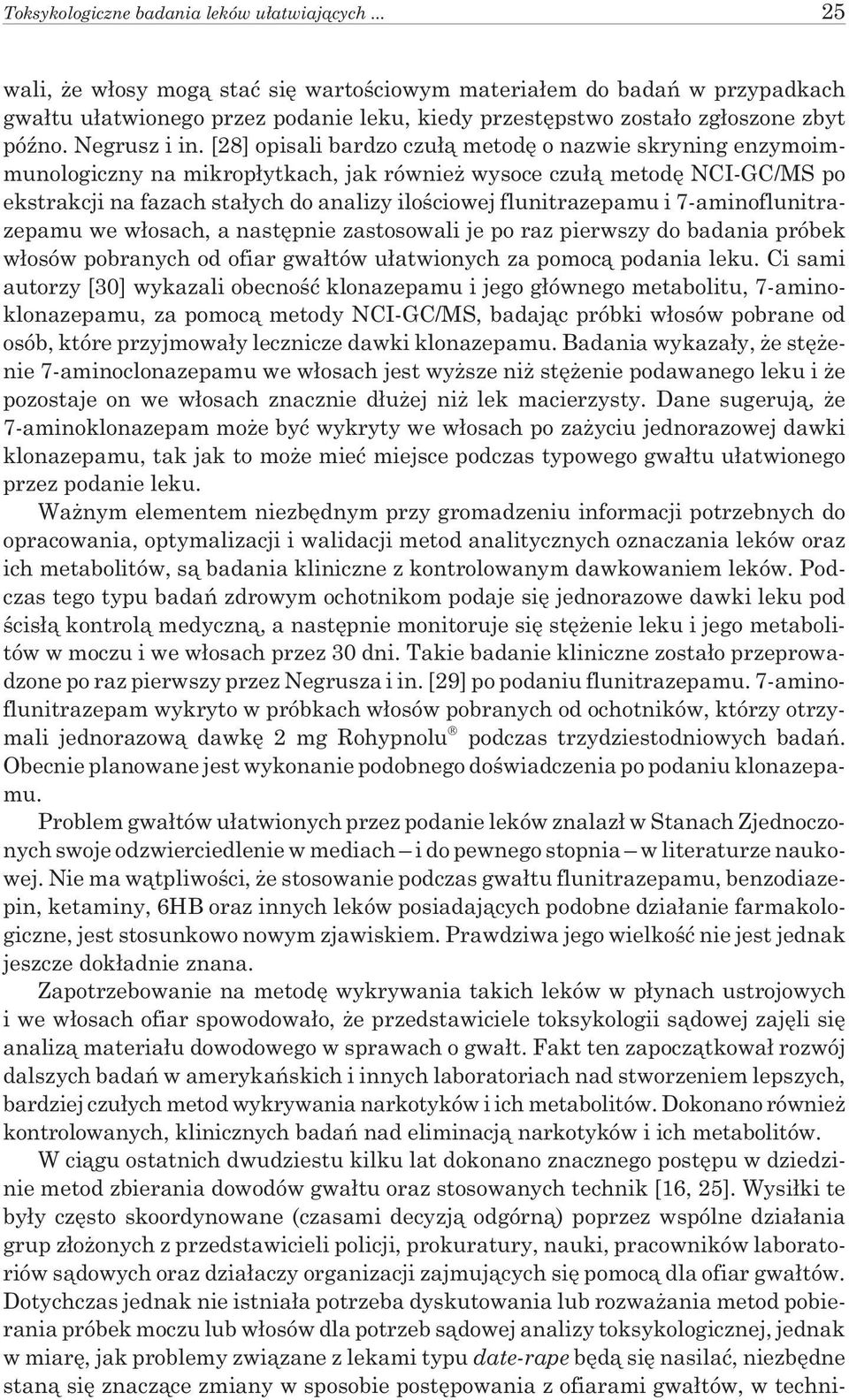 [28] opisali bardzo czu³¹ metodê o nazwie skryning enzymoimmunologiczny na mikrop³ytkach, jak równie wysoce czu³¹ metodê NCI-GC/MS po ekstrakcji na fazach sta³ych do analizy iloœciowej flunitrazepamu