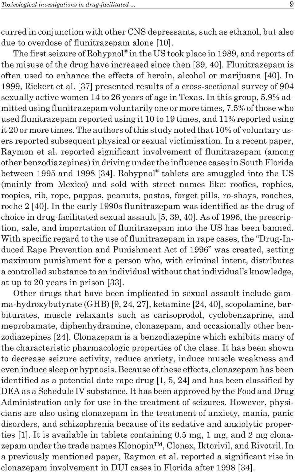 Flunitrazepam is often used to enhance the effects of heroin, alcohol or marijuana [40]. In 1999, Rickert et al.