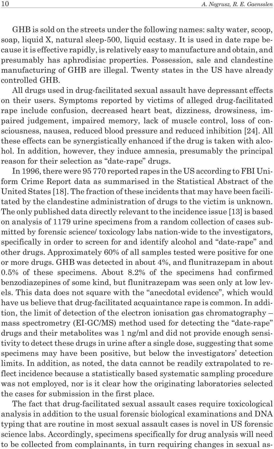 Possession, sale and clandestine manufacturing of GHB are illegal. Twenty states in the US have already controlled GHB.