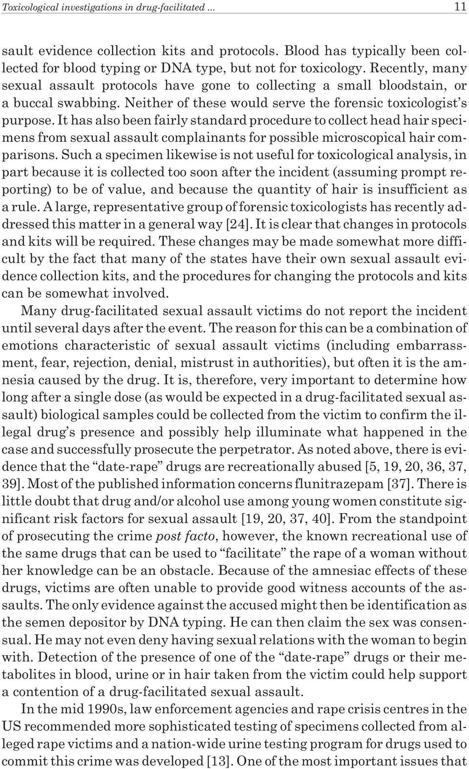 It has also been fairly standard procedure to collect head hair specimens from sexual assault complainants for possible microscopical hair comparisons.