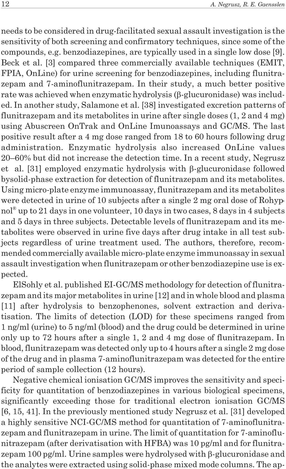 [3] compared three commercially available techniques (EMIT, FPIA, OnLine) for urine screening for benzodiazepines, including flunitrazepam and 7-aminoflunitrazepam.