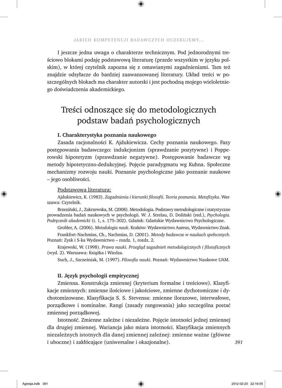 Tam też znajdzie odsyłacze do bardziej zaawansowanej literatury. Układ treści w poszczególnych blokach ma charakter autorski i jest pochodną mojego wieloletniego doświadczenia akademickiego.