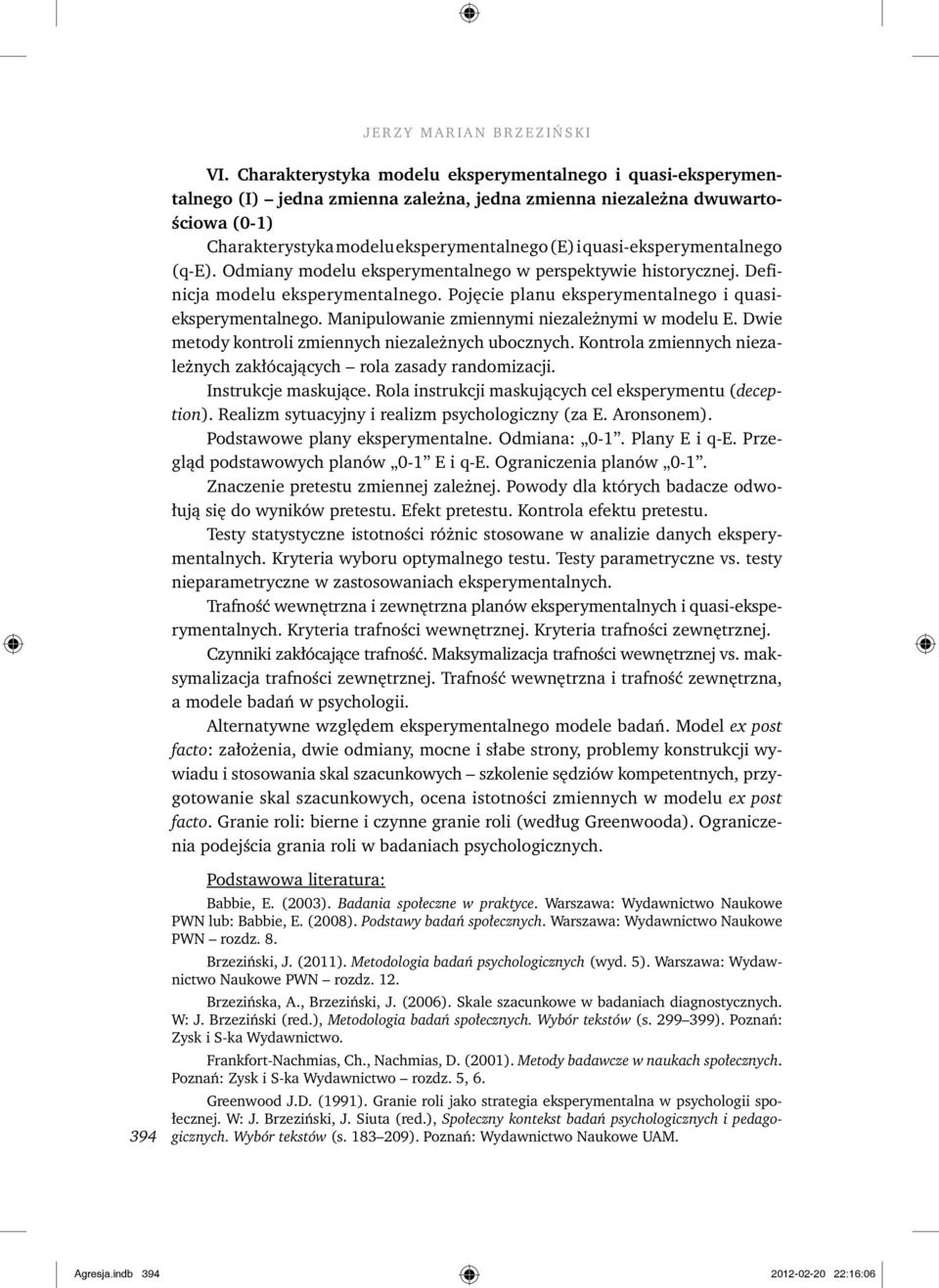 quasi-eksperymentalnego (q-e). Odmiany modelu eksperymentalnego w perspektywie historycznej. Definicja modelu eksperymentalnego. Pojęcie planu eksperymentalnego i quasieksperymentalnego.