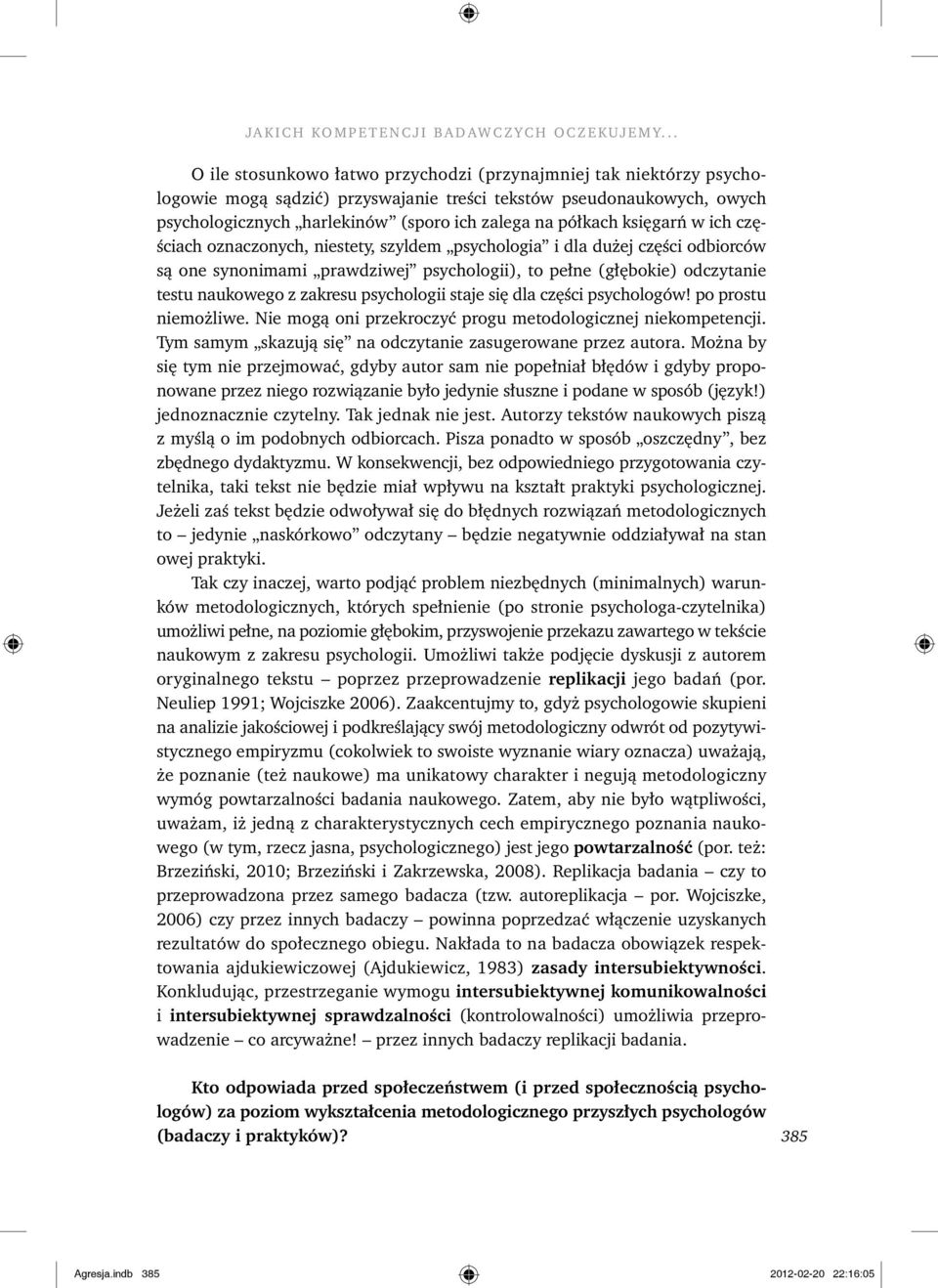 księgarń w ich częściach oznaczonych, niestety, szyldem psychologia i dla dużej części odbiorców są one synonimami prawdziwej psychologii), to pełne (głębokie) odczytanie testu naukowego z zakresu