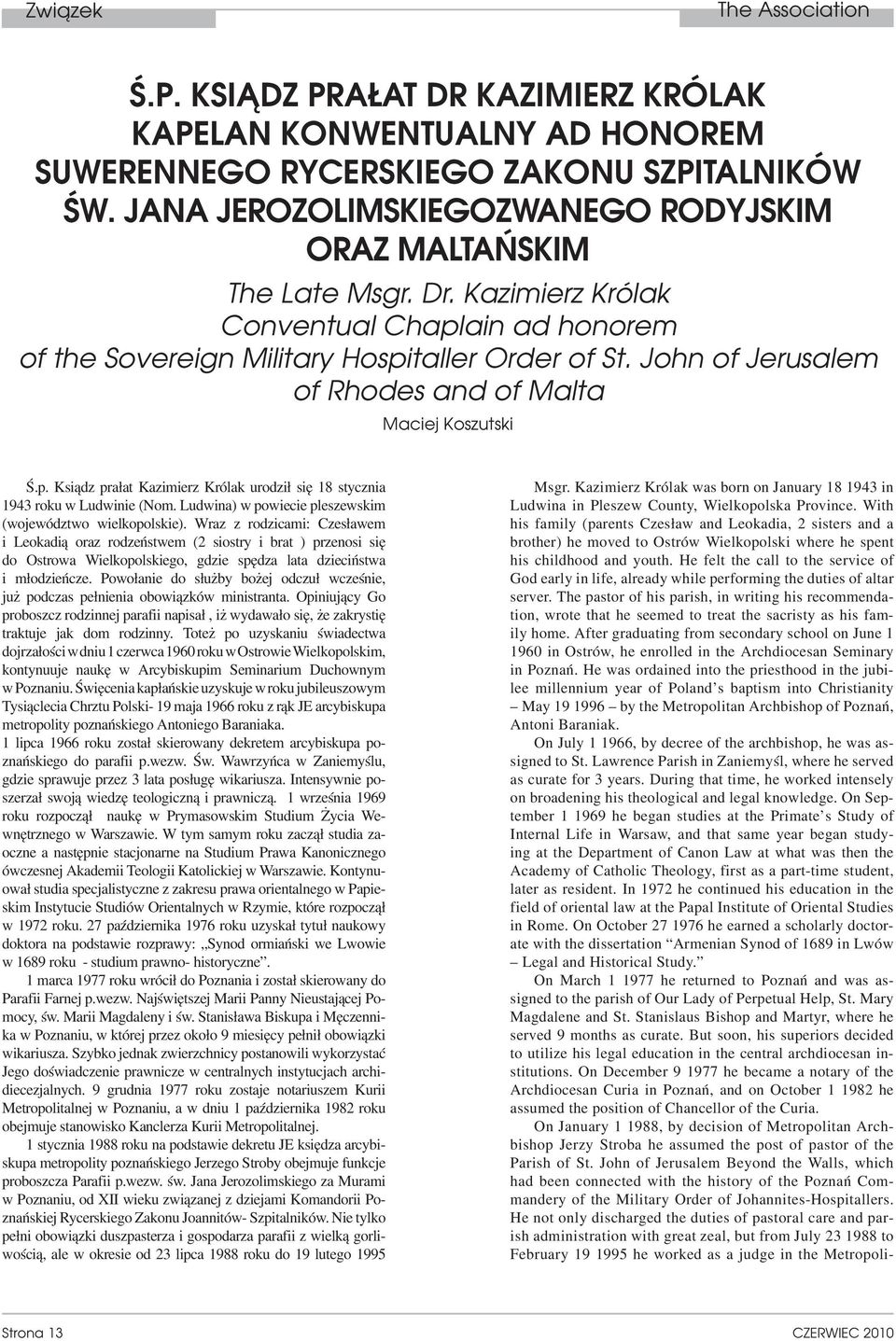 John of Jerusalem of Rhodes and of Malta Maciej Koszutski Ś.p. Ksiądz prałat Kazimierz Królak urodził się 18 stycznia 1943 roku w Ludwinie (Nom.