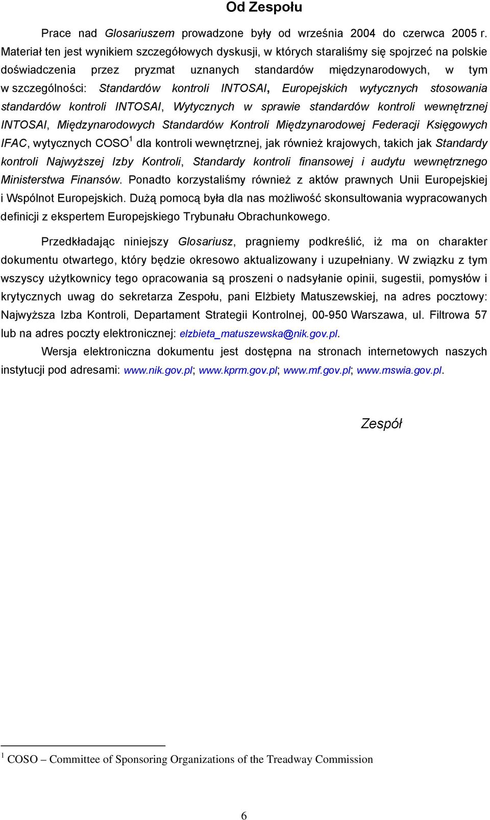 kontroli INTOSAI, Europejskich wytycznych stosowania standardów kontroli INTOSAI, Wytycznych w sprawie standardów kontroli wewnętrznej INTOSAI, Międzynarodowych Standardów Kontroli Międzynarodowej