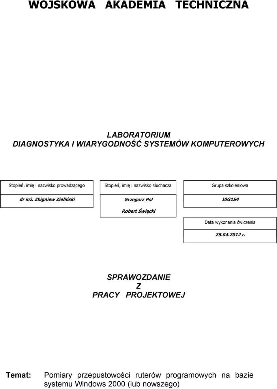 Zbigniew Zieliński Grzegorz Pol Robert Święcki I0G1S4 Data wykonania ćwiczenia 25.04.2012 r.