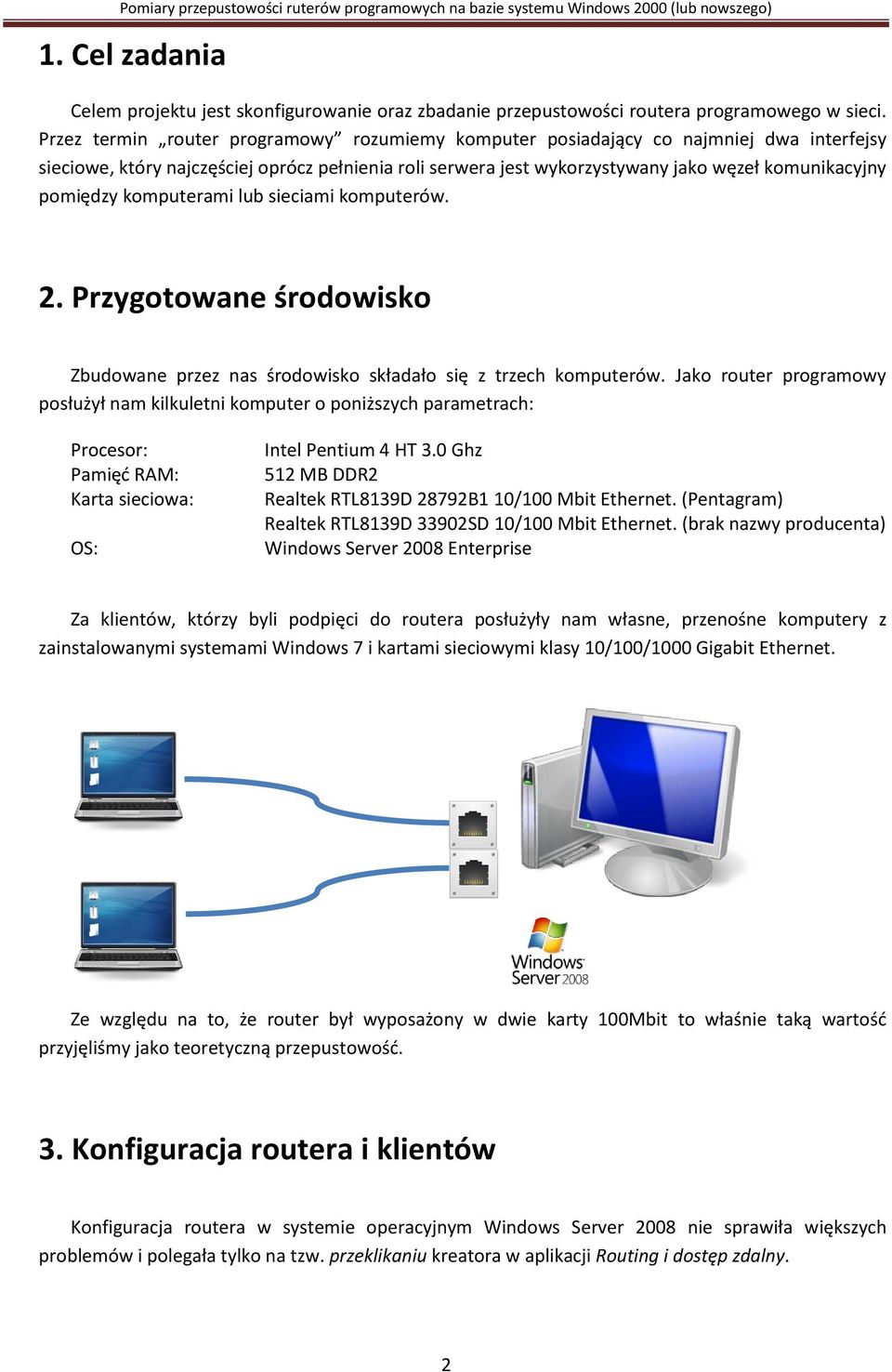 pomiędzy komputerami lub sieciami komputerów. 2. Przygotowane środowisko Zbudowane przez nas środowisko składało się z trzech komputerów.