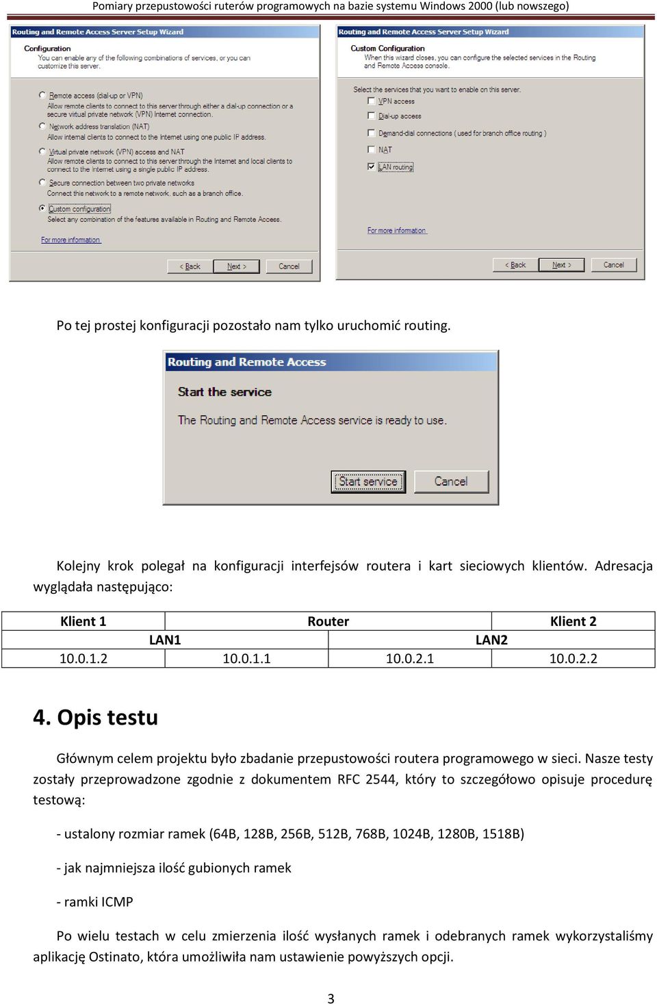 Opis testu Głównym celem projektu było zbadanie przepustowości routera programowego w sieci.