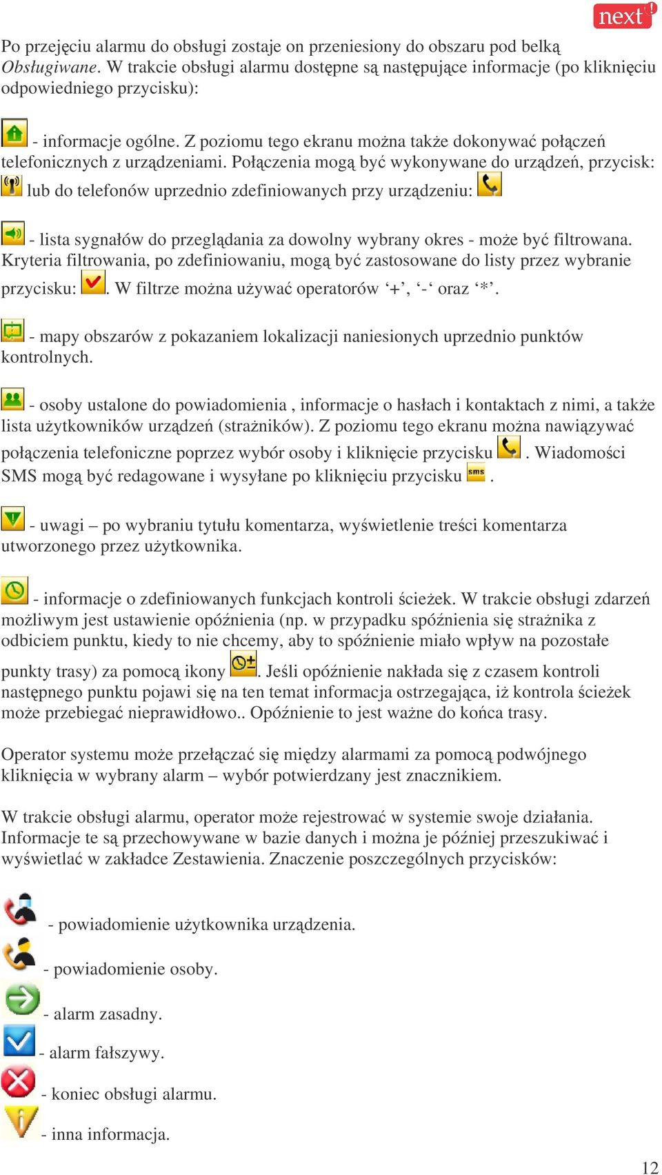 Połczenia mog by wykonywane do urzdze, przycisk: lub do telefonów uprzednio zdefiniowanych przy urzdzeniu: - lista sygnałów do przegldania za dowolny wybrany okres - moe by filtrowana.