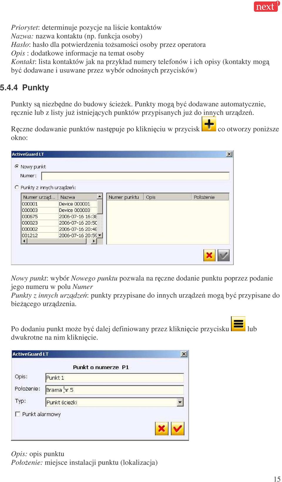 mog by dodawane i usuwane przez wybór odnonych przycisków) 5.4.4 Punkty Punkty s niezbdne do budowy cieek.