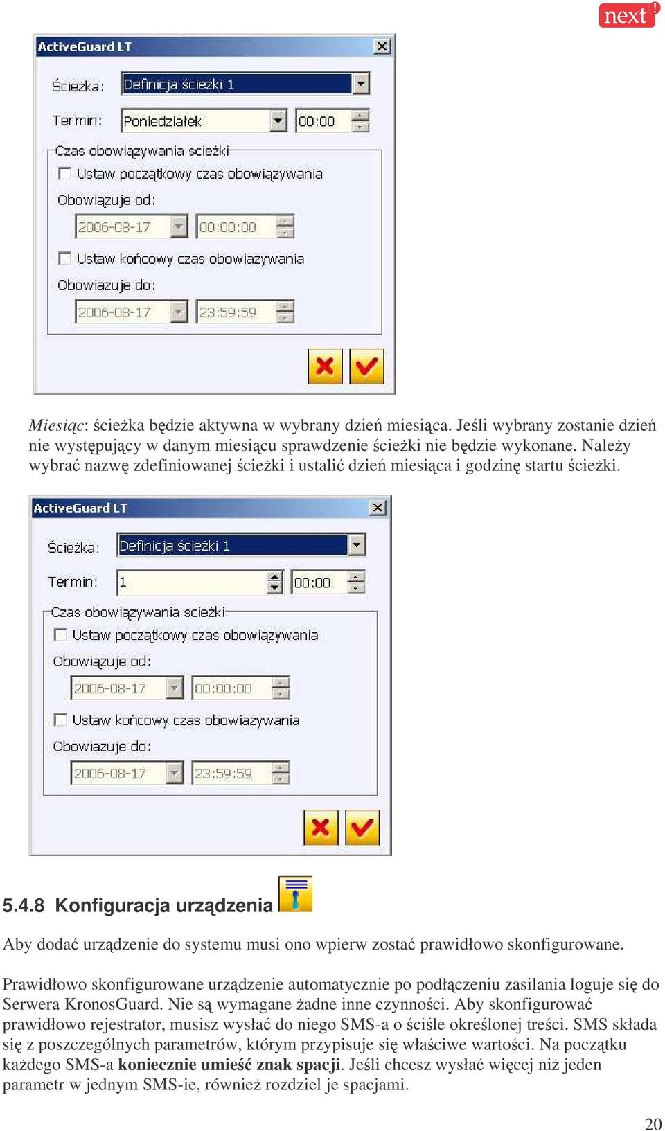 Prawidłowo skonfigurowane urzdzenie automatycznie po podłczeniu zasilania loguje si do Serwera KronosGuard. Nie s wymagane adne inne czynnoci.