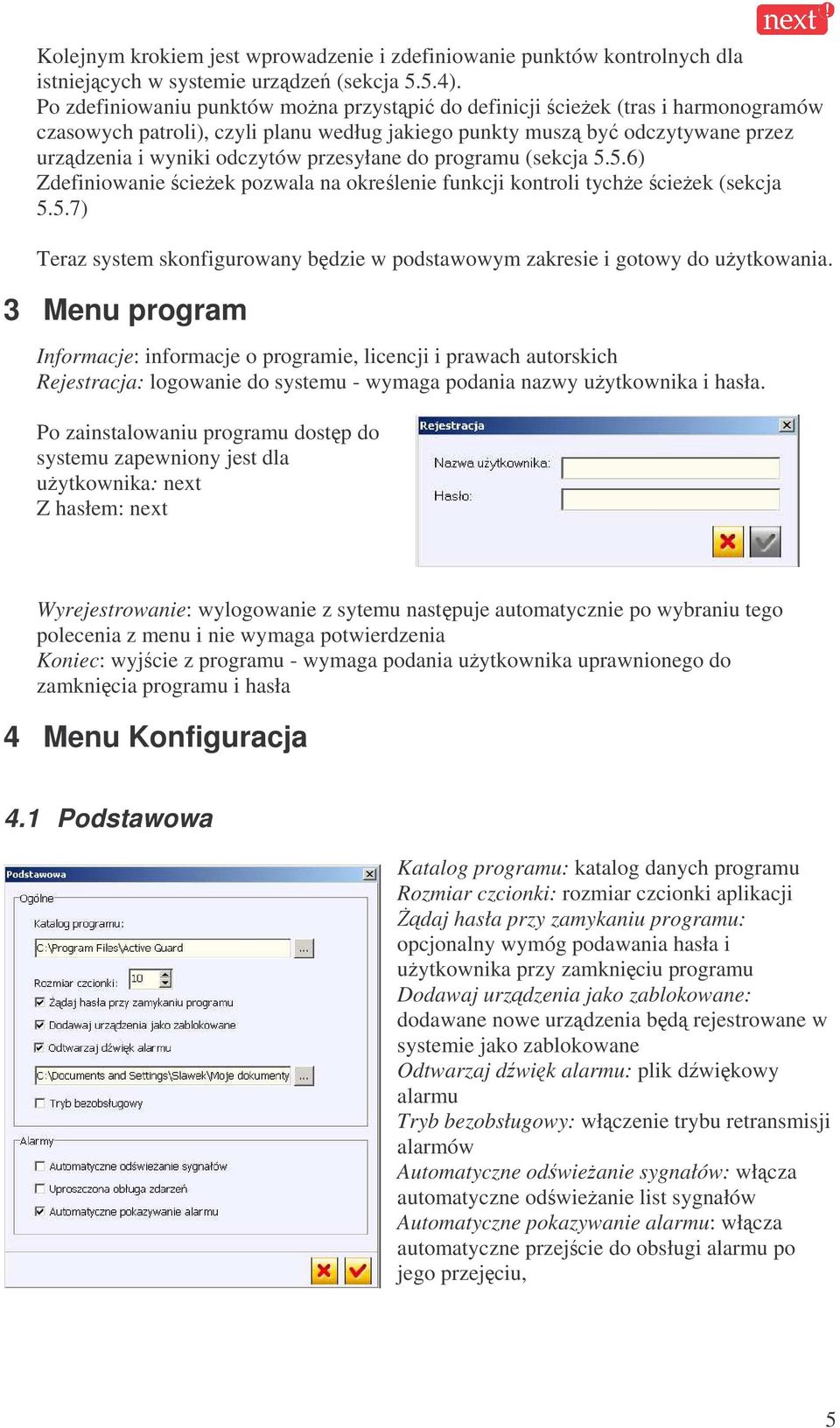 do programu (sekcja 5.5.6) Zdefiniowanie cieek pozwala na okrelenie funkcji kontroli tyche cieek (sekcja 5.5.7) Teraz system skonfigurowany bdzie w podstawowym zakresie i gotowy do uytkowania.