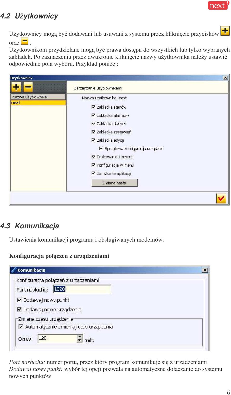 Po zaznaczeniu przez dwukrotne kliknicie nazwy uytkownika naley ustawi odpowiednie pola wyboru. Przykład poniej: 4.