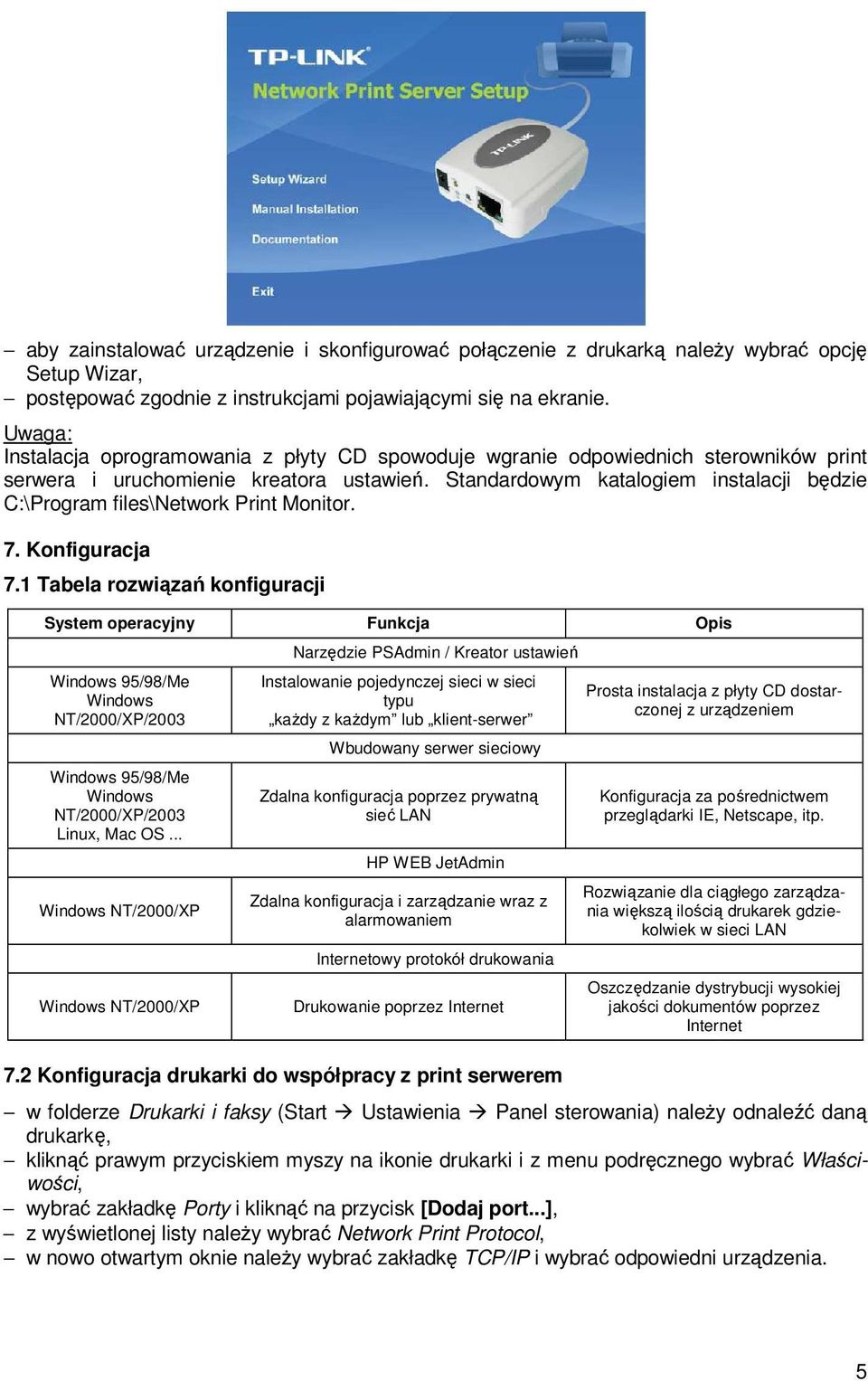 Standardowym katalogiem instalacji będzie C:\Program files\network Print Monitor. 7. Konfiguracja 7.