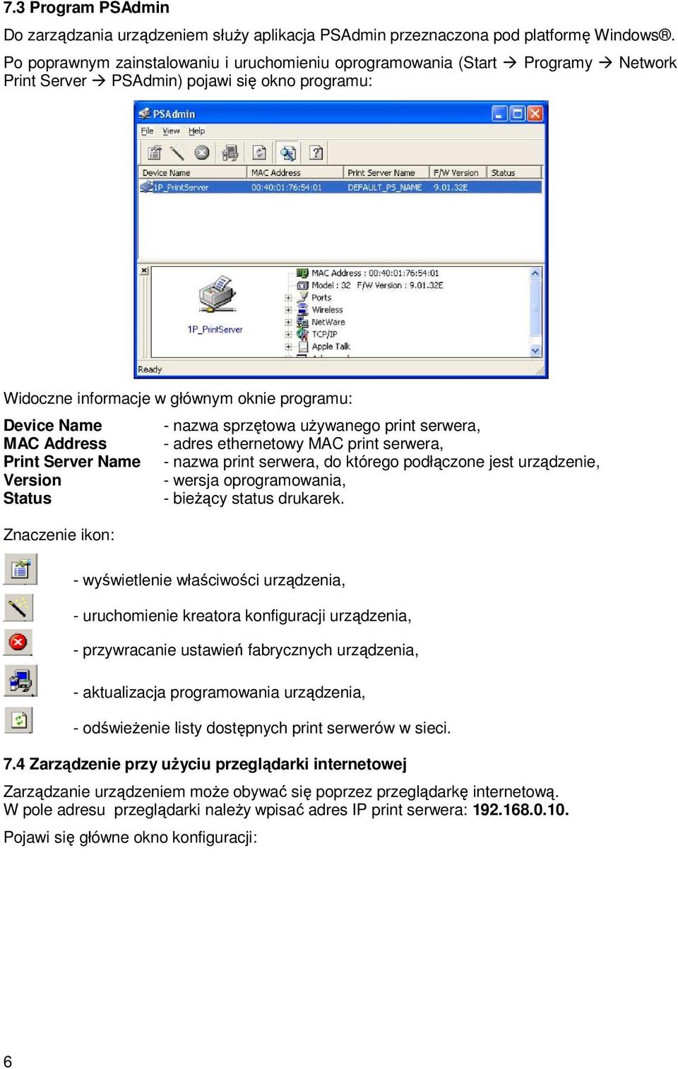 sprzętowa uŝywanego print serwera, MAC Address - adres ethernetowy MAC print serwera, Print Server Name - nazwa print serwera, do którego podłączone jest urządzenie, Version - wersja oprogramowania,