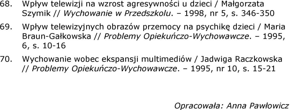 Wpływ telewizyjnych obrazów przemocy na psychikę dzieci / Maria Braun-Gałkowska // Problemy