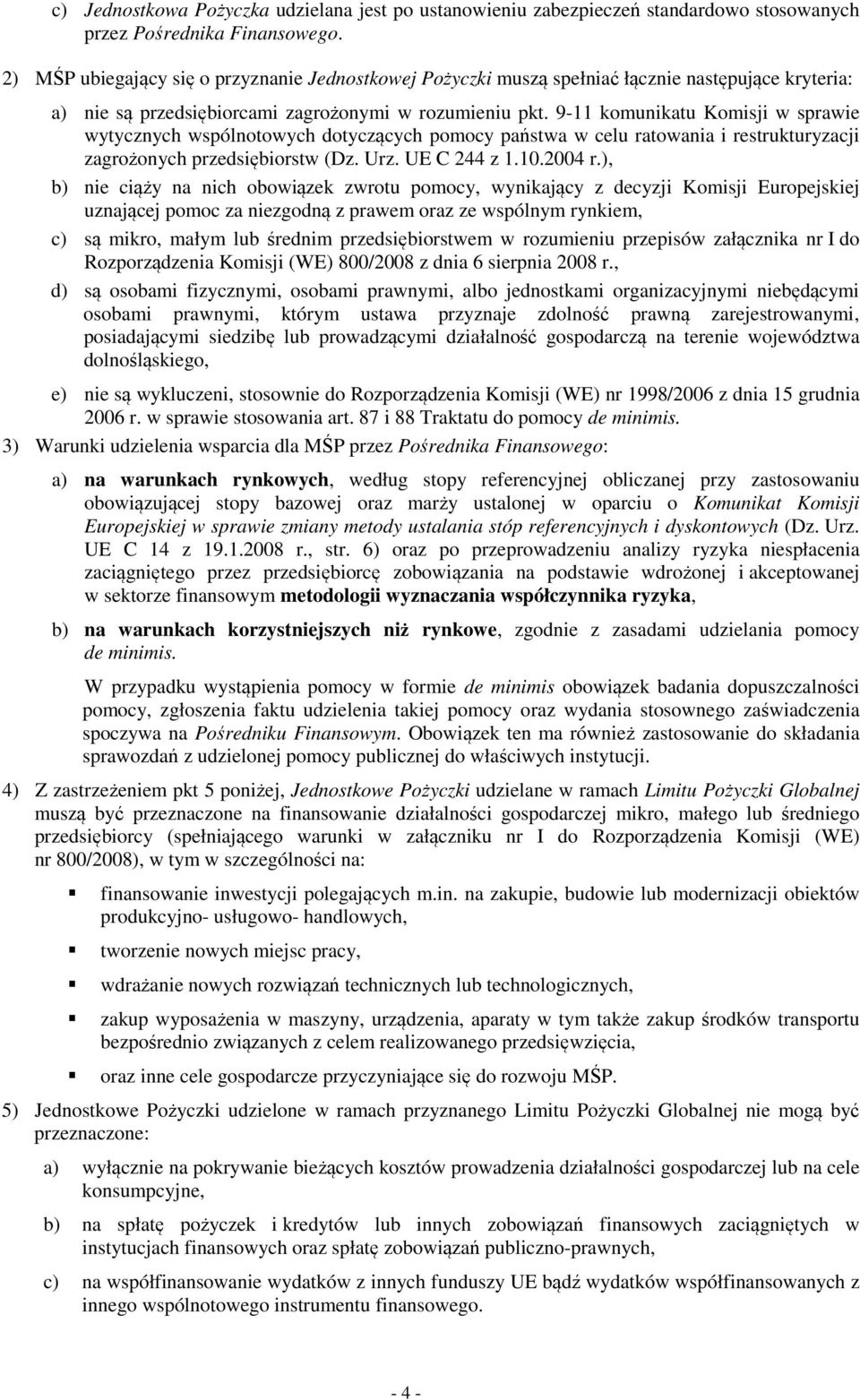 9-11 komunikatu Komisji w sprawie wytycznych wspólnotowych dotyczących pomocy państwa w celu ratowania i restrukturyzacji zagrożonych przedsiębiorstw (Dz. Urz. UE C 244 z 1.10.2004 r.