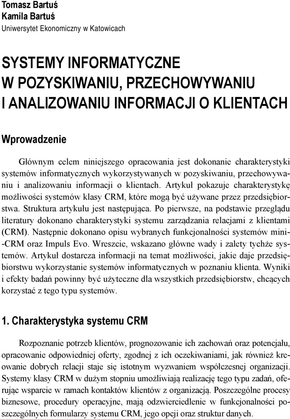 Artykuł pokazuje charakterystykę możliwości systemów klasy CRM, które mogą być używane przez przedsiębiorstwa. Struktura artykułu jest następująca.