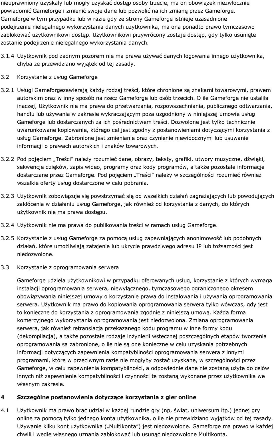 dostęp. Użytkownikowi przywrócony zostaje dostęp, gdy tylko usunięte zostanie podejrzenie nielegalnego wykorzystania danych. 3.1.