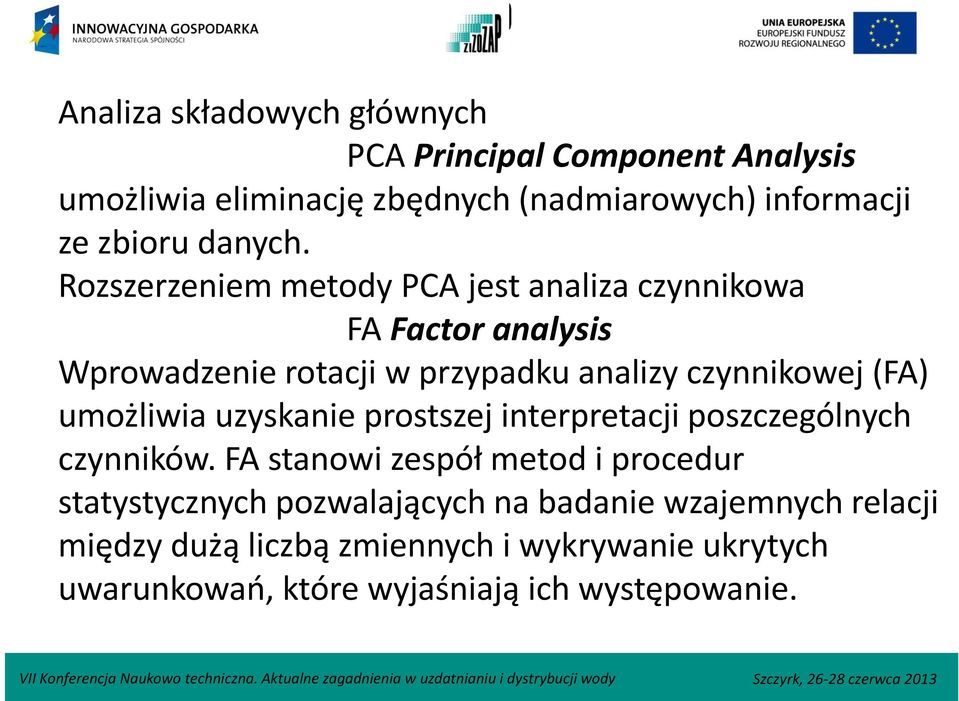 Rozszerzeniem metody PCA jest analiza czynnikowa FA Factor analysis Wprowadzenie rotacji w przypadku analizy czynnikowej (FA)
