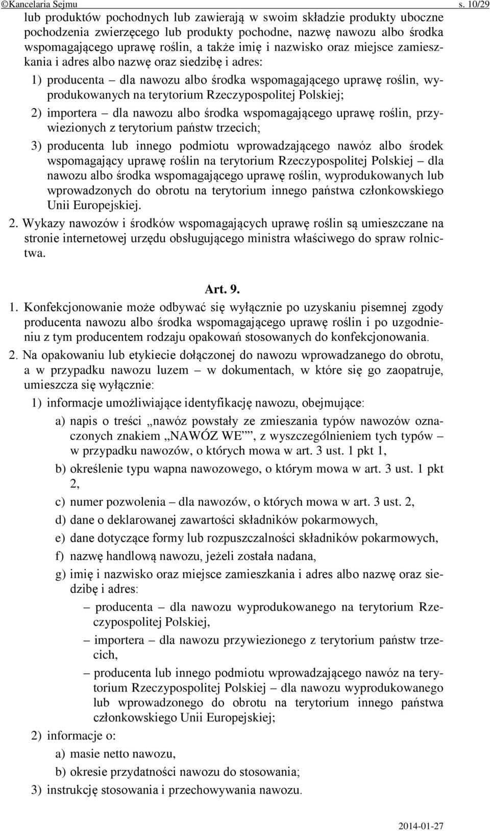 nazwisko oraz miejsce zamieszkania i adres albo nazwę oraz siedzibę i adres: 1) producenta dla nawozu albo środka wspomagającego uprawę roślin, wyprodukowanych na terytorium Rzeczypospolitej