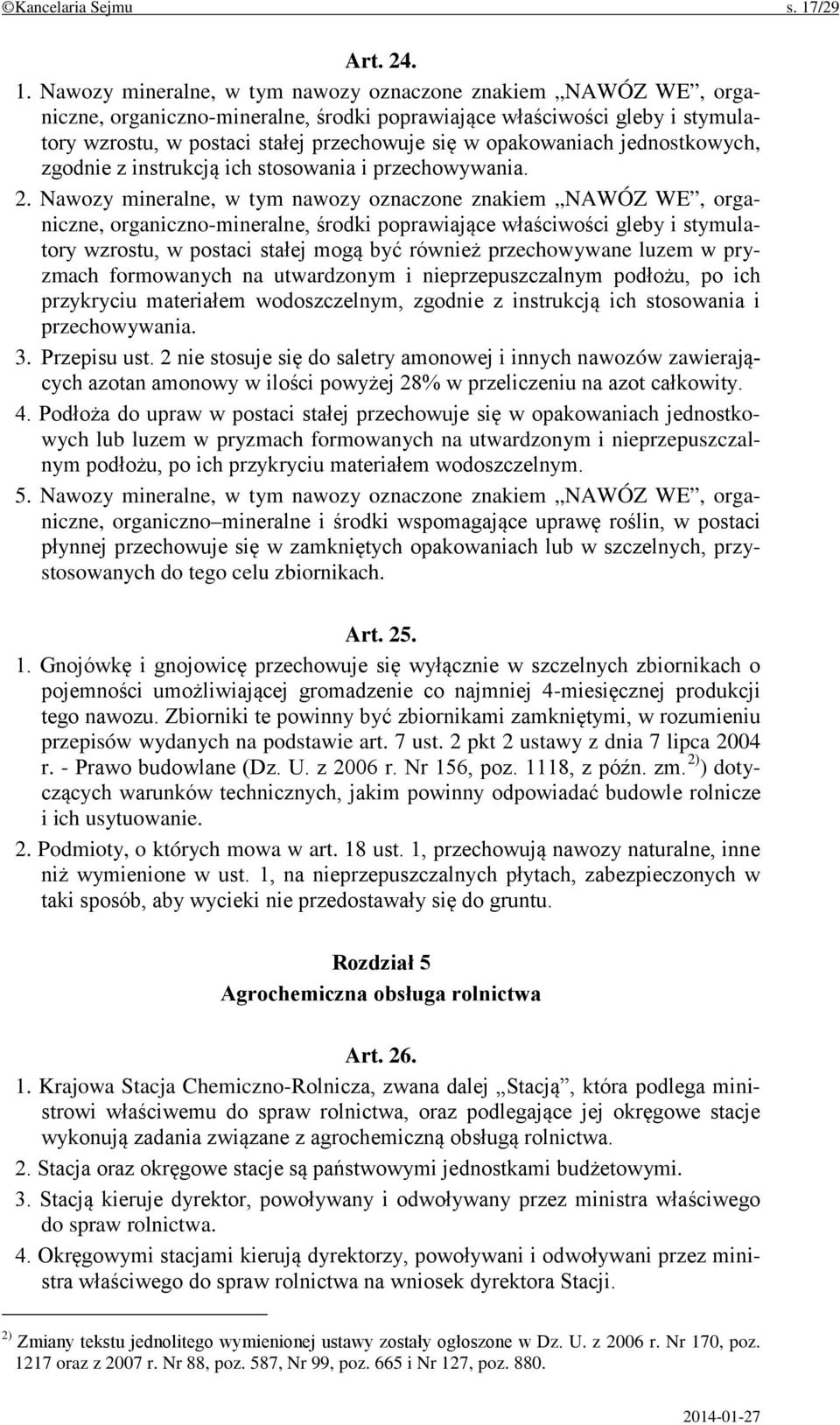 Nawozy mineralne, w tym nawozy oznaczone znakiem NAWÓZ WE, organiczne, organiczno-mineralne, środki poprawiające właściwości gleby i stymulatory wzrostu, w postaci stałej przechowuje się w