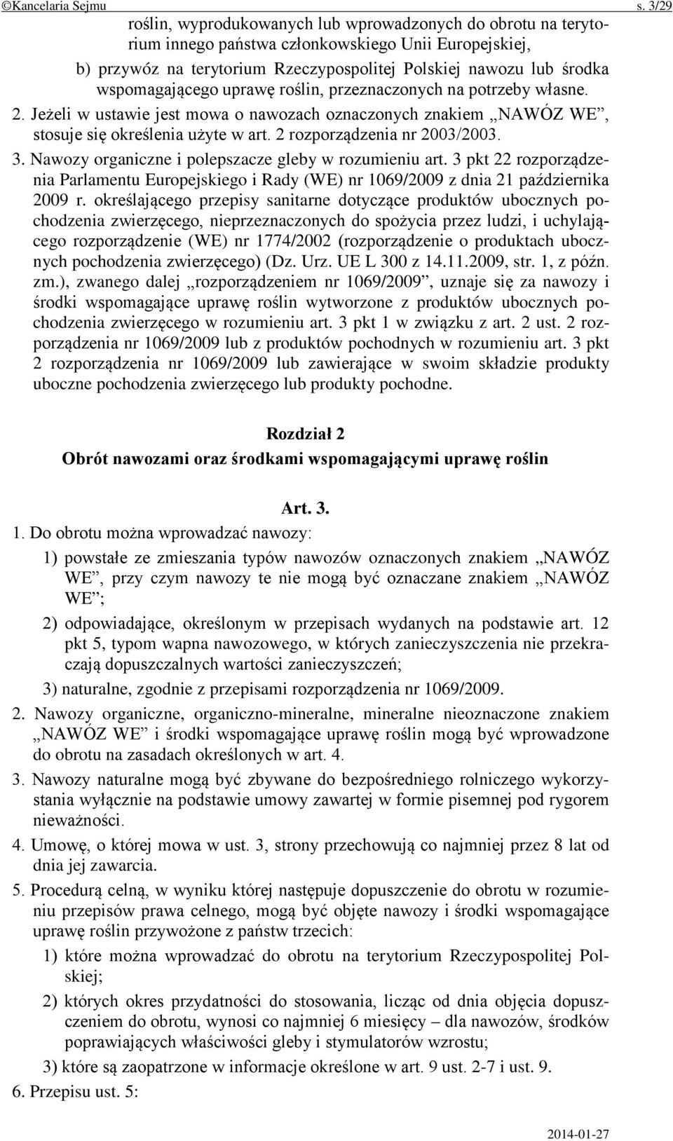 wspomagającego uprawę roślin, przeznaczonych na potrzeby własne. 2. Jeżeli w ustawie jest mowa o nawozach oznaczonych znakiem NAWÓZ WE, stosuje się określenia użyte w art.