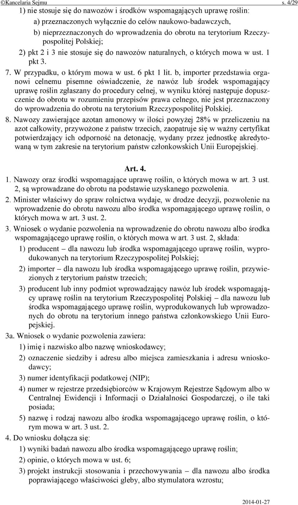 Rzeczypospolitej Polskiej; 2) pkt 2 i 3 nie stosuje się do nawozów naturalnych, o których mowa w ust. 1 pkt 3. 7. W przypadku, o którym mowa w ust. 6 pkt 1 lit.