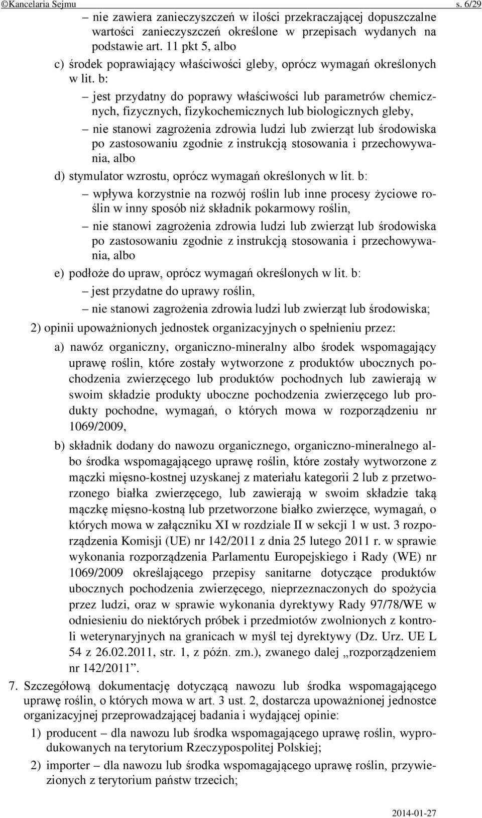 b: jest przydatny do poprawy właściwości lub parametrów chemicznych, fizycznych, fizykochemicznych lub biologicznych gleby, nie stanowi zagrożenia zdrowia ludzi lub zwierząt lub środowiska po