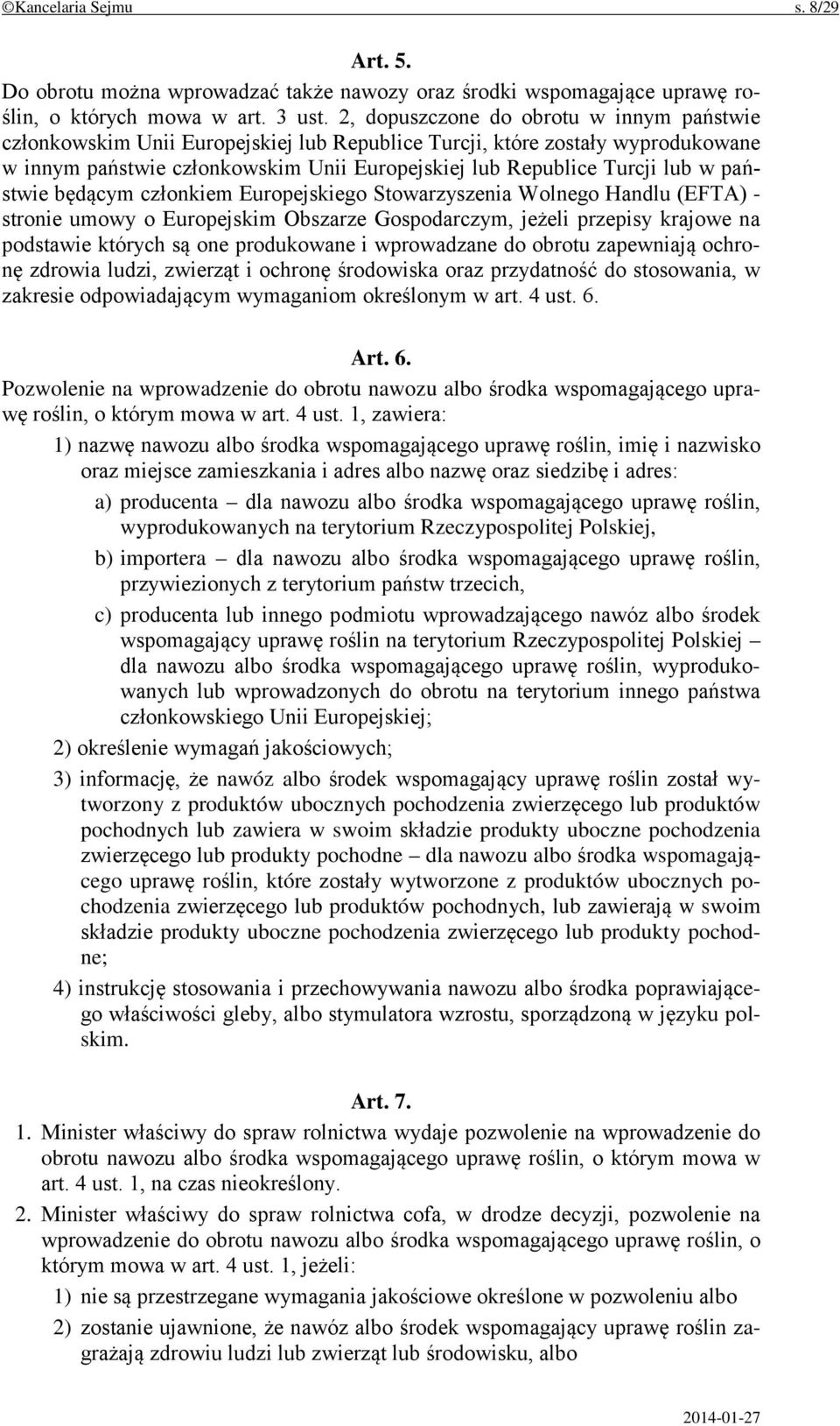 państwie będącym członkiem Europejskiego Stowarzyszenia Wolnego Handlu (EFTA) - stronie umowy o Europejskim Obszarze Gospodarczym, jeżeli przepisy krajowe na podstawie których są one produkowane i