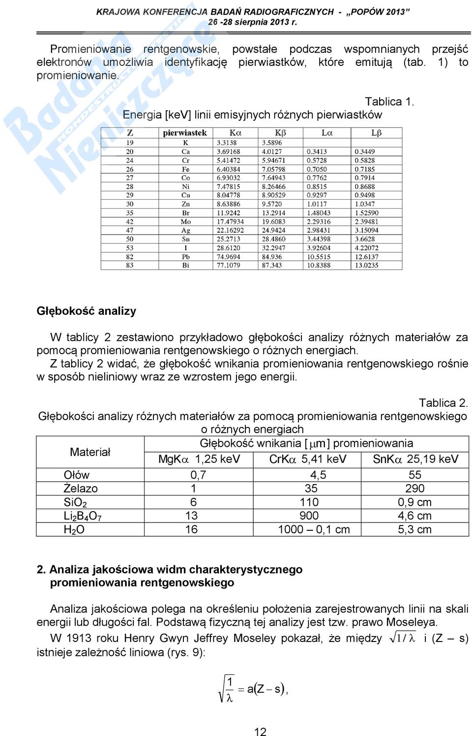 energiach. Z tablicy 2 widać, że głębokość wnikania promieniowania rentgenowskiego rośnie w sposób nieliniowy wraz ze wzrostem jego energii. Tablica 2.